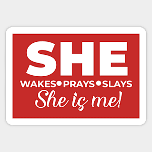 She wakes, she prays, she slays, SHE IS ME Sticker